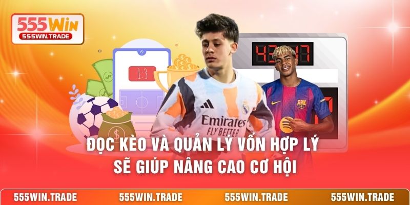 Đọc kèo và quản lý vốn hợp lý sẽ giúp nâng cao cơ hội 