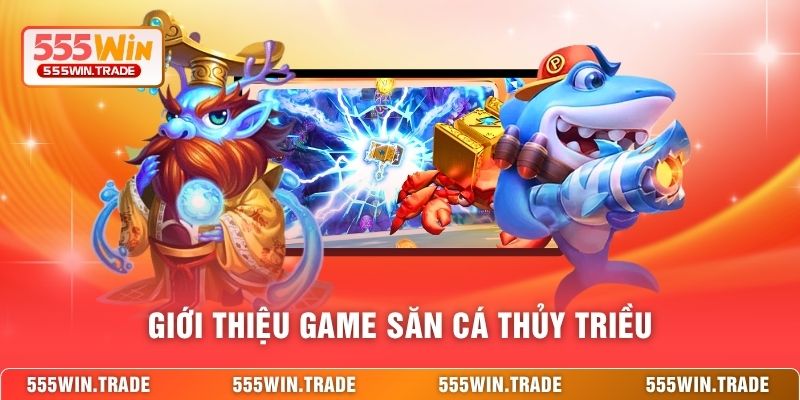 Giới thiệu game săn cá Thủy Triều
