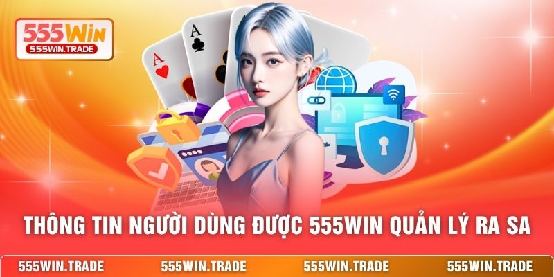 Thông tin người dùng được 555WIN quản lý ra sa